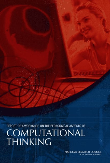 Committee for the Workshops on Computational Thinking, Computer Science and Telecommunications Board, Division on Engineering and Physical Sciences, National Research Council - Report of a Workshop on the Pedagogical Aspects of Computational Thinking, E-bok
