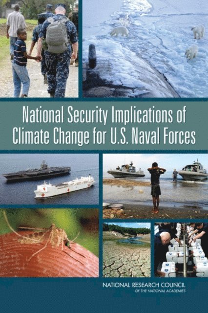 Committee on National Security Implications of Climate Change for U.S. Naval Forces, Naval Studies Board, Division on Engineering and Physical Sciences, National Research Council - National Security Implications of Climate Change for U.S. Naval Forces, E-bok