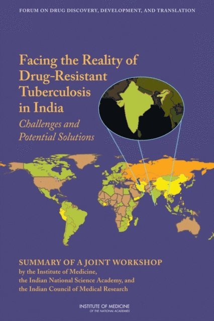 and Translation Forum on Drug Discovery, Development, Board on Health Sciences Policy, Institute of Medicine, Steve Olson, Rebecca A. English, Rita S. Guenther, Anne B. Claiborne - Facing the Reality of Drug-Resistant Tuberculosis in India, E-bok