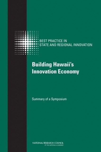 Committee on Competing in the 21st Century: Best Practice in State and Regional Innovation Initiatives, and Economic Policy Board on Science, Technology, Policy and Global Affairs, National Research Council, Charles W. Wessner - Building Hawaii's Innovation Economy, E-bok