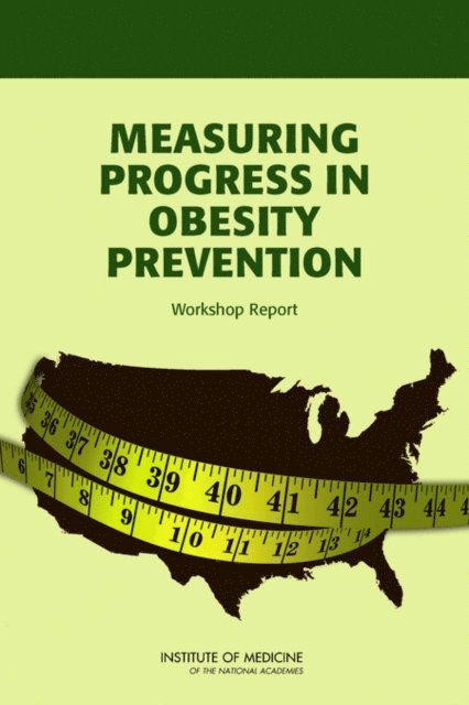Committee on Accelerating Progress in Obesity Prevention, Food and Nutrition Board, Institute of Medicine - Measuring Progress in Obesity Prevention, E-bok