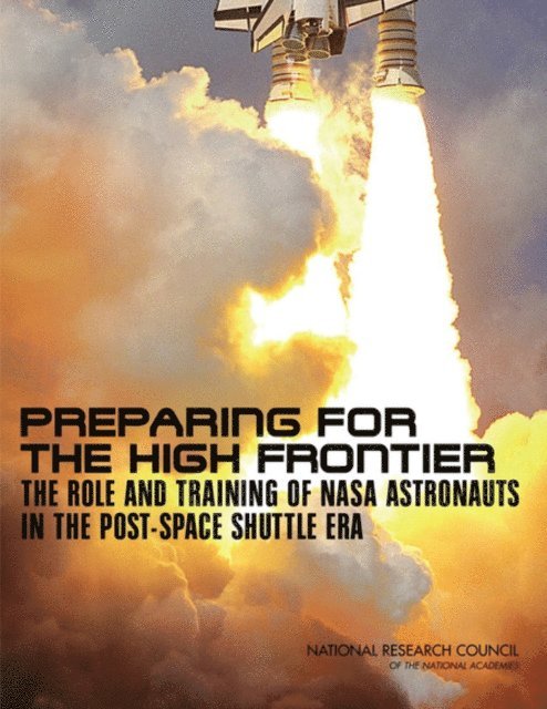 Committee on Human Spaceflight Crew Operations, Aeronautics and Space Engineering Board, Division on Engineering and Physical Sciences, National Research Council - Preparing for the High Frontier, E-bok