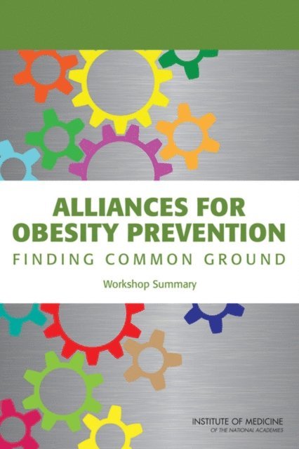 Standing Committee on Childhood Obesity Prevention, Food and Nutrition Board, Institute of Medicine, Lynn Parker, Emily Ann Miller, Elena Ovaitt, Stephen Olson - Alliances for Obesity Prevention, E-bok