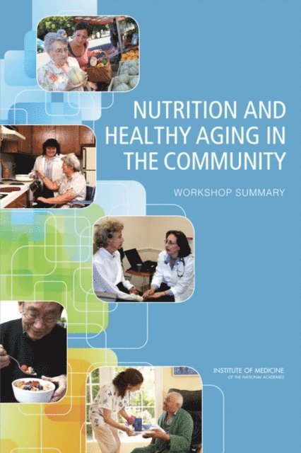 Food and Nutrition Board, Institute of Medicine, Sheila Moats, Julia Hoglund - Nutrition and Healthy Aging in the Community, E-bok