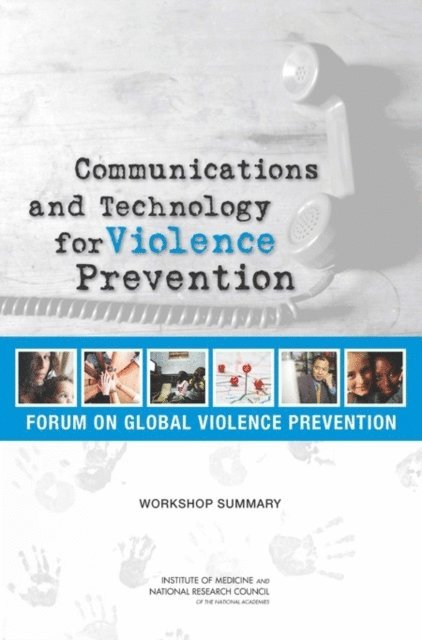 Forum on Global Violence Prevention, Board on Global Health, Institute of Medicine, National Research Council, Katherine M. Blakeslee, Deepali M. Patel, Melissa A. Simon - Communications and Technology for Violence Prevention, E-bok