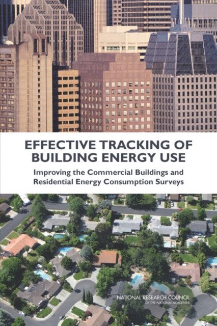 Panel on Redesigning the Commercial Buildings and Residential Energy Consumption Surveys of the Energy Information Administration, Committee on National Statistics, Division of Behavioral and Social Sciences and Education, Board on Energy and Environmental Systems, Division on Engineering and Physical Sciences, National Research Council, William F. Eddy, Krisztina Marton - Effective Tracking of Building Energy Use, E-bok