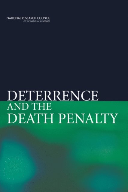 Committee on Deterrence and the Death Penalty, Committee on Law and Justice, Division of Behavioral and Social Sciences and Education, National Research Council, Daniel S. Nagin, John V. Pepper - Deterrence and the Death Penalty, E-bok