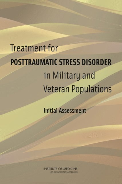 Committee on the Assessment of Ongoing Efforts in the Treatment of Posttraumatic Stress Disorder, Board on the Health of Select Populations, Institute of Medicine - Treatment for Posttraumatic Stress Disorder in Military and Veteran Populations, E-bok
