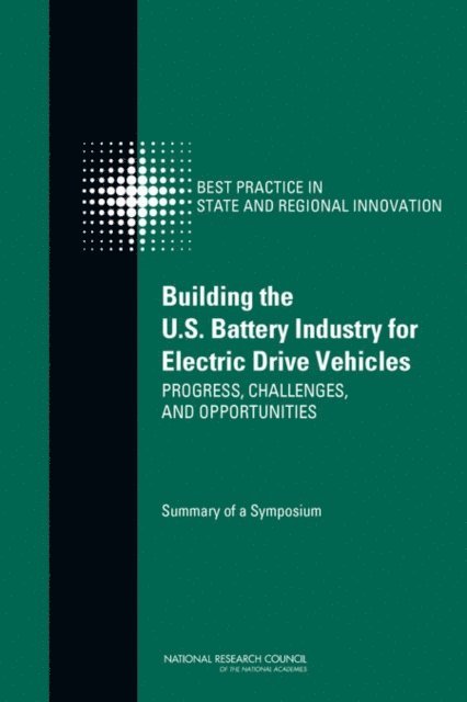 Subcommittee on Electric Drive Battery Research and Development Activities, Committee on Competing in the 21st Century: Best Practice in State and Regional Innovation Initiatives, and Economic Policy Board on Science, Technology, Policy and Global Affairs, National Research Council, Charles W. Wessner - Building the U.S. Battery Industry for Electric Drive Vehicles, E-bok