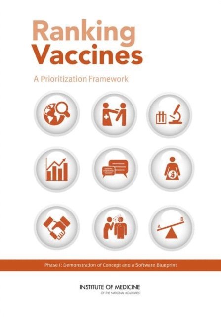 Committee on Identifying and Prioritizing New Preventive Vaccines for Development, Board on Population Health and Public Health Practice, Board on Global Health, Institute of Medicine, Guruprasad Madharan, Kinpritma Sangha, Charles Phelps, Dennis Fryback, Tracy Lieu, Rose Marie Martinez, Lonnie King - Ranking Vaccines, E-bok