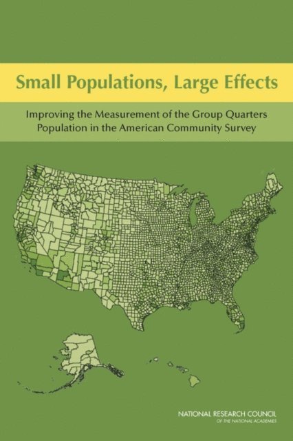 Panel on Statistical Methods for Measuring the Group Quarters Population in the American Community Survey, Committee on National Statistics, Division of Behavioral and Social Sciences and Education, National Research Council, Paul R. Voss, Krisztina Marton - Small Populations, Large Effects, E-bok