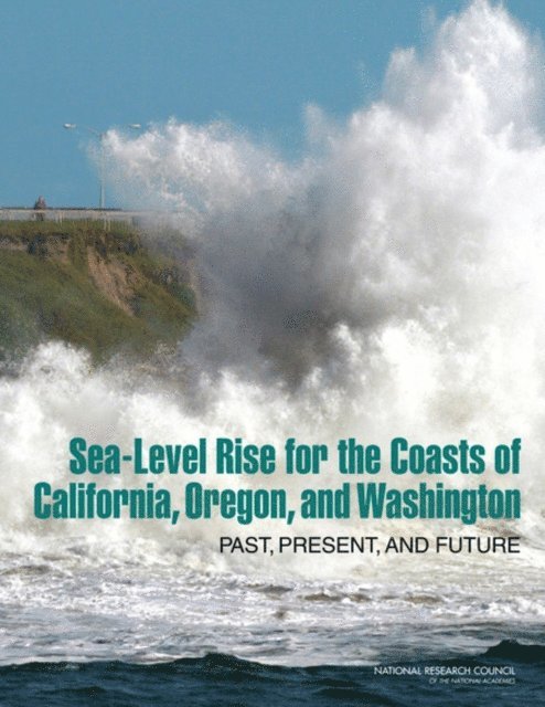 and Washington Committee on Sea Level Rise in California, Oregon, Board on Earth Sciences and Resources, Ocean Studies Board, Division on Earth and Life Studies, National Research Council - Sea-Level Rise for the Coasts of California, Oregon, and Washington, E-bok