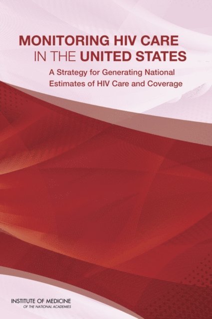 Committee to Review Data Systems for Monitoring HIV Care, Board on Population Health and Public Health Practice, Institute of Medicine, Morgan A. Ford, Carol Mason Spicer - Monitoring HIV Care in the United States, E-bok
