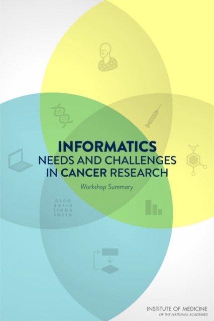 National Cancer Policy Forum, Board on Health Care Services, Institute of Medicine, Sharyl J. Nass, Theresa Wizemann - Informatics Needs and Challenges in Cancer Research, E-bok