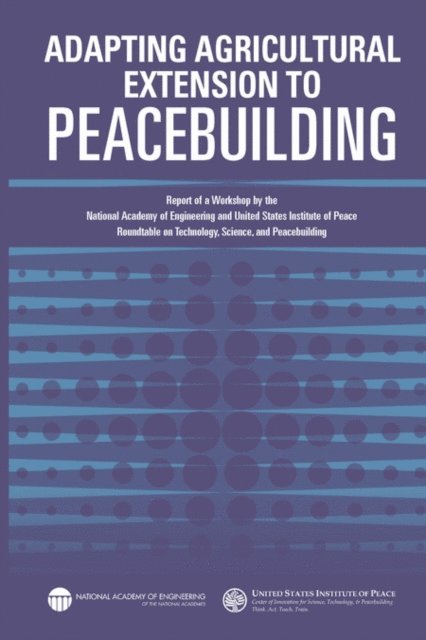 National Academy of Engineering, United States Institute of Peace, Andrew Robertson, Steve Olson - Adapting Agricultural Extension to Peacebuilding, E-bok