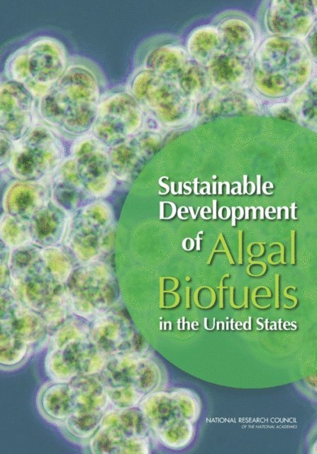 Committee on the Sustainable Development of Algal Biofuels, Board on Agriculture and Natural Resources, Division on Earth and Life Studies, Board on Energy and Environmental Systems, Division on Engineering and Physical Sciences, National Research Council - Sustainable Development of Algal Biofuels in the United States, E-bok