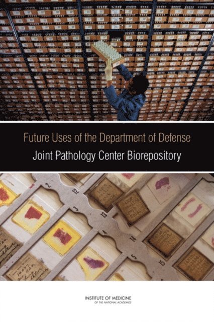Committee on the Review of the Appropriate Use of AFIP's Tissue Repository Following Its Transfer to the Joint Pathology Center, Board on the Health of Select Populations, Institute of Medicine - Future Uses of the Department of Defense Joint Pathology Center Biorepository, E-bok