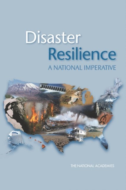 Committee on Increasing National Resilience to Hazards and Disasters, and Public Policy Committee on Science, Engineering, Policy and Global Affairs, National Academies - Disaster Resilience, E-bok