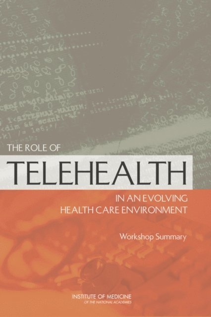 Board on Health Care Services, Institute of Medicine, Tracy A. Lustig - Role of Telehealth in an Evolving Health Care Environment, E-bok