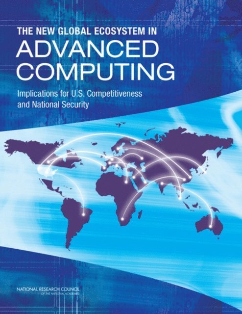 Committee on Global Approaches to Advanced Computing, Board on Global Science and Technology, Policy and Global Affairs, National Research Council - New Global Ecosystem in Advanced Computing, E-bok. Tillgänglighet: Lägg i varukorg