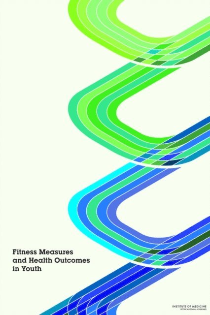 Committee on Fitness Measures and Health Outcomes in Youth, Food and Nutrition Board, Institute of Medicine, Russell Pate, Maria Oria, Laura Pillsbury - Fitness Measures and Health Outcomes in Youth, E-bok
