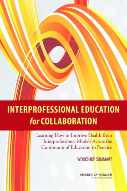Global Forum on Innovation in Health Professional Education, Board on Global Health, Institute of Medicine, Patricia A. Cuff - Interprofessional Education for Collaboration, E-bok