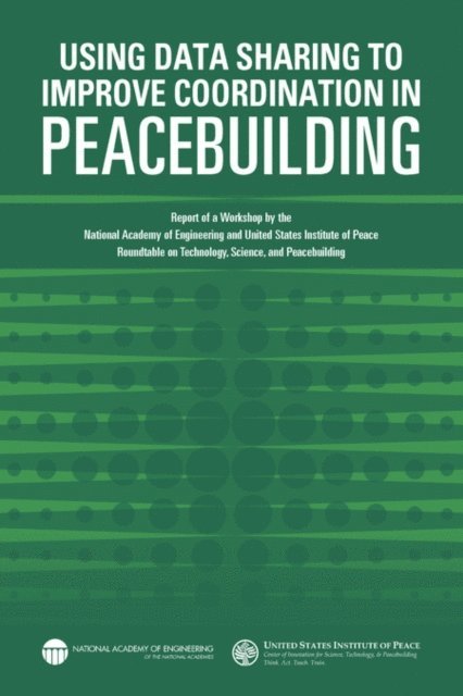 National Academy of Engineering, United States Institute of Peace, Andrew Robertson, Steve Olson - Using Data Sharing to Improve Coordination in Peacebuilding, E-bok