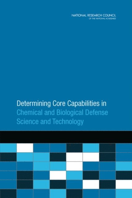 Committee on Determining Core Capabilities in Chemical and Biological Defense Research and Development, Board on Chemical Sciences and Technology, Board on Life Sciences, Division on Earth and Life Studies, National Research Council - Determining Core Capabilities in Chemical and Biological Defense Science and Technology, E-bok