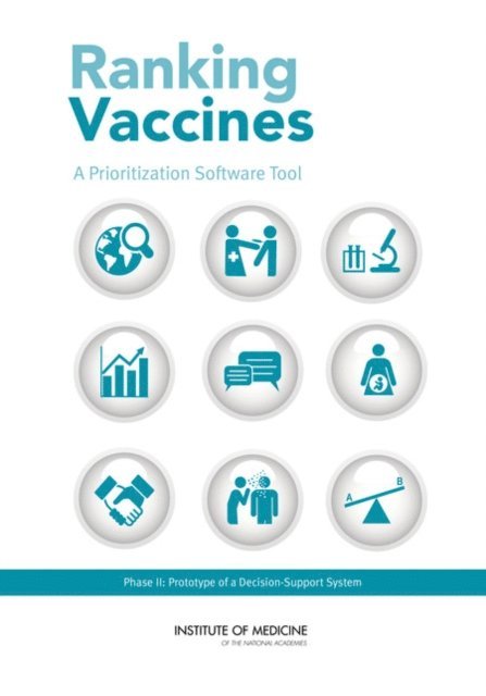 Phase II Committee on Identifying and Prioritizing New Preventive Vaccines for Development, Board on Population Health and Public Health Practice, Board on Global Health, Institute of Medicine, Guruprasad Madhavan, Kinpritma Sangha, Charles Phelps, Dennis Fryback, Rino Rappuoli, Rose Marie Martinez, Lonnie King - Ranking Vaccines, E-bok