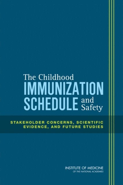 Committee on the Assessment of Studies of Health Outcomes Related to the Recommended Childhood Immunization Schedule, Board on Population Health and Public Health Practice, Institute of Medicine - Childhood Immunization Schedule and Safety, E-bok