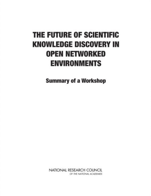 Board on Research Data and Information, Policy and Global Affairs, National Research Council, Paul F. Uhlir - Future of Scientific Knowledge Discovery in Open Networked Environments, E-bok