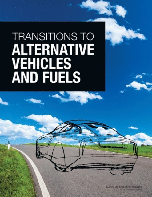 Committee on Transitions to Alternative Vehicles and Fuels, Board on Energy and Environmental Systems, Division on Engineering and Physical Sciences, National Research Council - Transitions to Alternative Vehicles and Fuels, E-bok