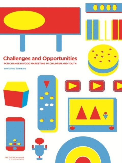 Standing Committee on Childhood Obesity Prevention, Food and Nutrition Board, Institute of Medicine, Heather Breiner, Lynn Parker, Steve Olson - Challenges and Opportunities for Change in Food Marketing to Children and Youth, E-bok