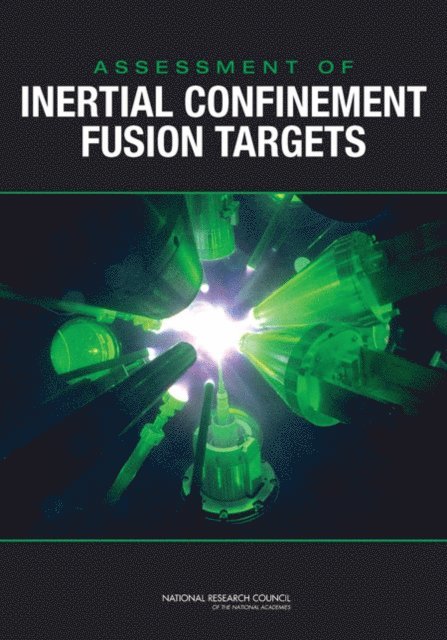 Panel on the Assessment of Inertial Confinement Fusion Targets, Board on Physics and Astronomy, Board on Energy and Environmental Systems, Division on Engineering and Physical Sciences, National Research Council - Assessment of Inertial Confinement Fusion Targets, E-bok