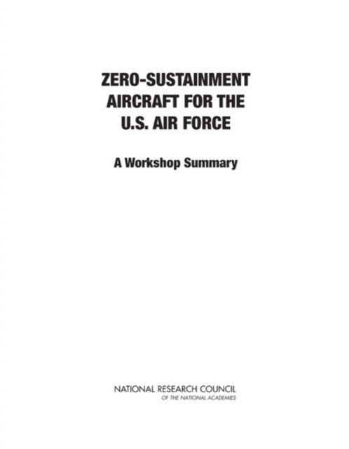 Committee on Zero-Sustainment Aircraft for the U.S. Air Force: A Workshop, Air Force Studies Board, Division on Engineering and Physical Sciences, National Research Council, Gregory Eyring - Zero-Sustainment Aircraft for the U.S. Air Force, E-bok