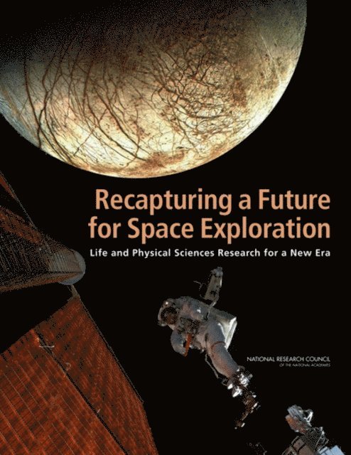 Committee for the Decadal Survey on Biological and Physical Sciences in Space, Space Studies Board, Aeronautics and Space Engineering Board, Division on Engineering and Physical Sciences, National Research Council - Recapturing a Future for Space Exploration, E-bok