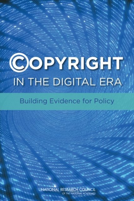 Committee on the Impact of Copyright Policy on Innovation in the Digital Era, and Economic Policy Board on Science, Technology, Policy and Global Affairs, National Research Council, Stephen A. Merrill, William J. Raduchel - Copyright in the Digital Era, E-bok