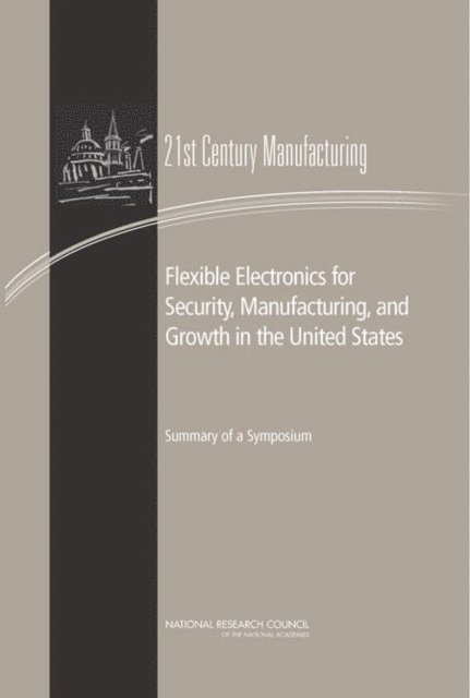 Committee on Best Practice in National Innovation Programs for Flexible Electronics, and Economic Policy Board on Science, Technology, Policy and Global Affairs, National Research Council, Sujai J. Shivakumar - Flexible Electronics for Security, Manufacturing, and Growth in the United States, E-bok. Tillgänglighet: Lägg i varukorg