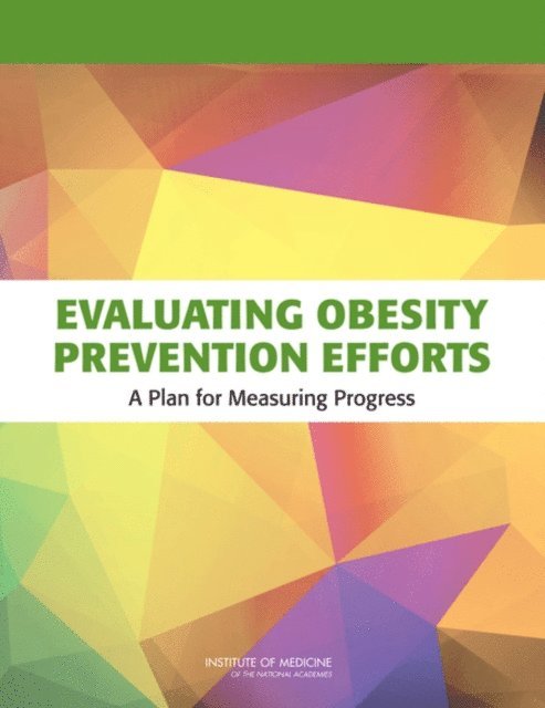 Committee on Evaluating Progress of Obesity Prevention Effort, Food and Nutrition Board, Institute of Medicine - Evaluating Obesity Prevention Efforts, E-bok