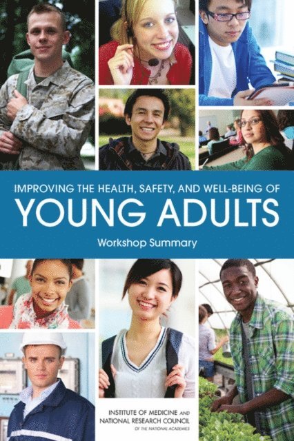 and Families Board on Children, Youth, Institute of Medicine, National Research Council, Clare Stroud, Tara Mainero, Steve Olson - Improving the Health, Safety, and Well-Being of Young Adults, E-bok