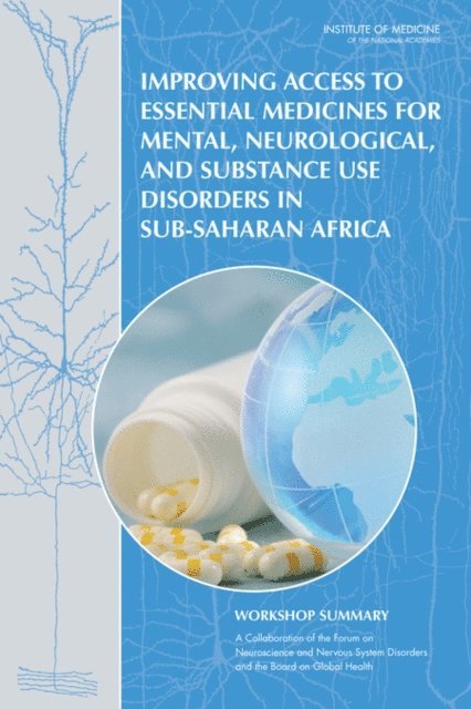 Forum on Neuroscience and Nervous System Disorders, Board on Health Sciences Policy, Board on Global Health, Institute of Medicine, Diane E. Pankevich, Sheena M. Posey Norris, Theresa M. Wizemann, Bruce M. Altevogt - Improving Access to Essential Medicines for Mental, Neurological, and Substance Use Disorders in Sub-Saharan Africa, E-bok