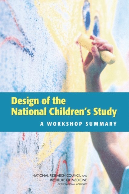 Committee on National Statistics, Division of Behavioral and Social Sciences and Education, and Families Board on Children, Youth, National Research Council, Institute of Medicine, Nancy Kirkendall - Design of the National Children's Study, E-bok