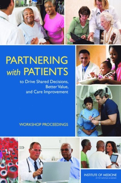 Roundtable on Value and Science-Driven Health Care, Institute of Medicine - Partnering with Patients to Drive Shared Decisions, Better Value, and Care Improvement, E-bok