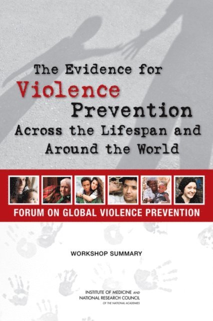 Forum on Global Violence Prevention, Board on Global Health, Institute of Medicine, National Research Council, Leigh Carroll, Megan M. Perez, Rachel M. Taylor - Evidence for Violence Prevention Across the Lifespan and Around the World, E-bok