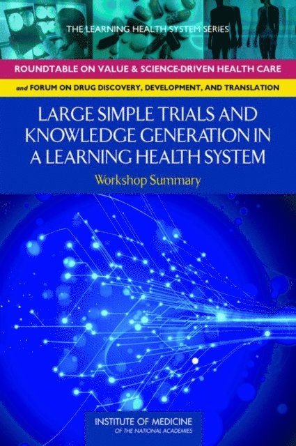 Roundtable on Value and Science-Driven Health Care, and Translation Forum on Drug Discovery, Development, Board on Health Sciences Policy, Institute of Medicine, Claudia Grossmann, Julia Sanders, Rebecca A. English - Large Simple Trials and Knowledge Generation in a Learning Health System, E-bok