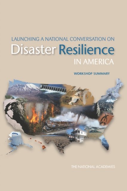 Committee on Increasing National Resilience to Hazards and Disasters, and Public Policy Committee on Science, Engineering, The National Academies, Peggy Tsai - Launching a National Conversation on Disaster Resilience in America, E-bok