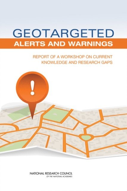 Committee on Geotargeted Disaster Alerts and Warnings: A Workshop on Current Knowledge and Research Gaps, Computer Science and Telecommunications Board, Division on Engineering and Physical Sciences, National Research Council - Geotargeted Alerts and Warnings, E-bok