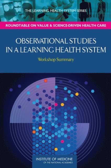 A Learning Health System Activity, Roundtable on Value and Science-Driven Health Care, Institute of Medicine, Claudia Grossmann, Joe Alper - Observational Studies in a Learning Health System, E-bok