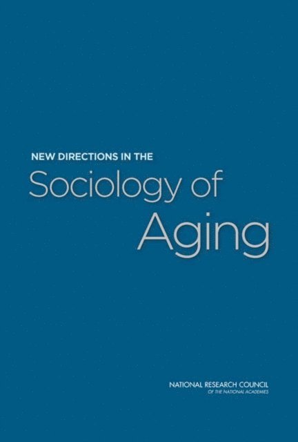 and the Sociology of Aging Panel on New Directions in Social Demography, Social Epidemiology, Committee on Population, Division of Behavioral and Social Sciences and Education, National Research Council, Linda J. Waite, Thomas J. Plewes - New Directions in the Sociology of Aging, E-bok