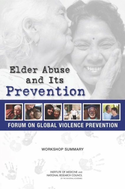 Forum on Global Violence Prevention, Board on Global Health, Institute of Medicine, National Research Council, Rachel M. Taylor - Elder Abuse and Its Prevention, E-bok